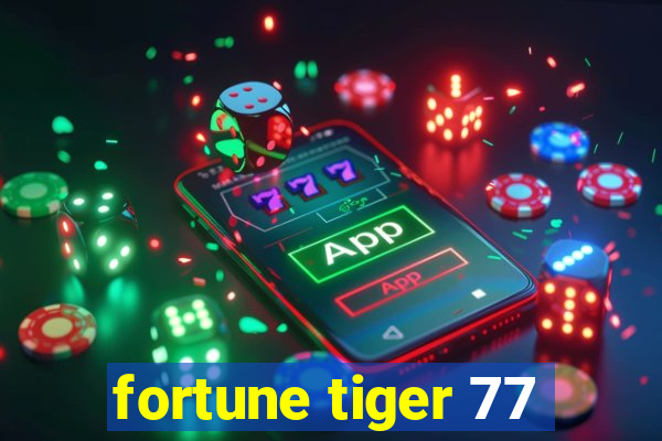 fortune tiger 77